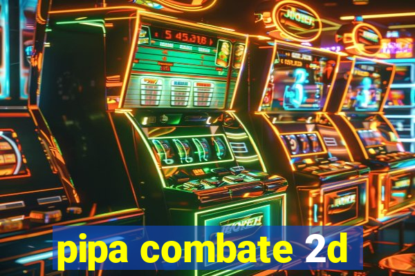 pipa combate 2d